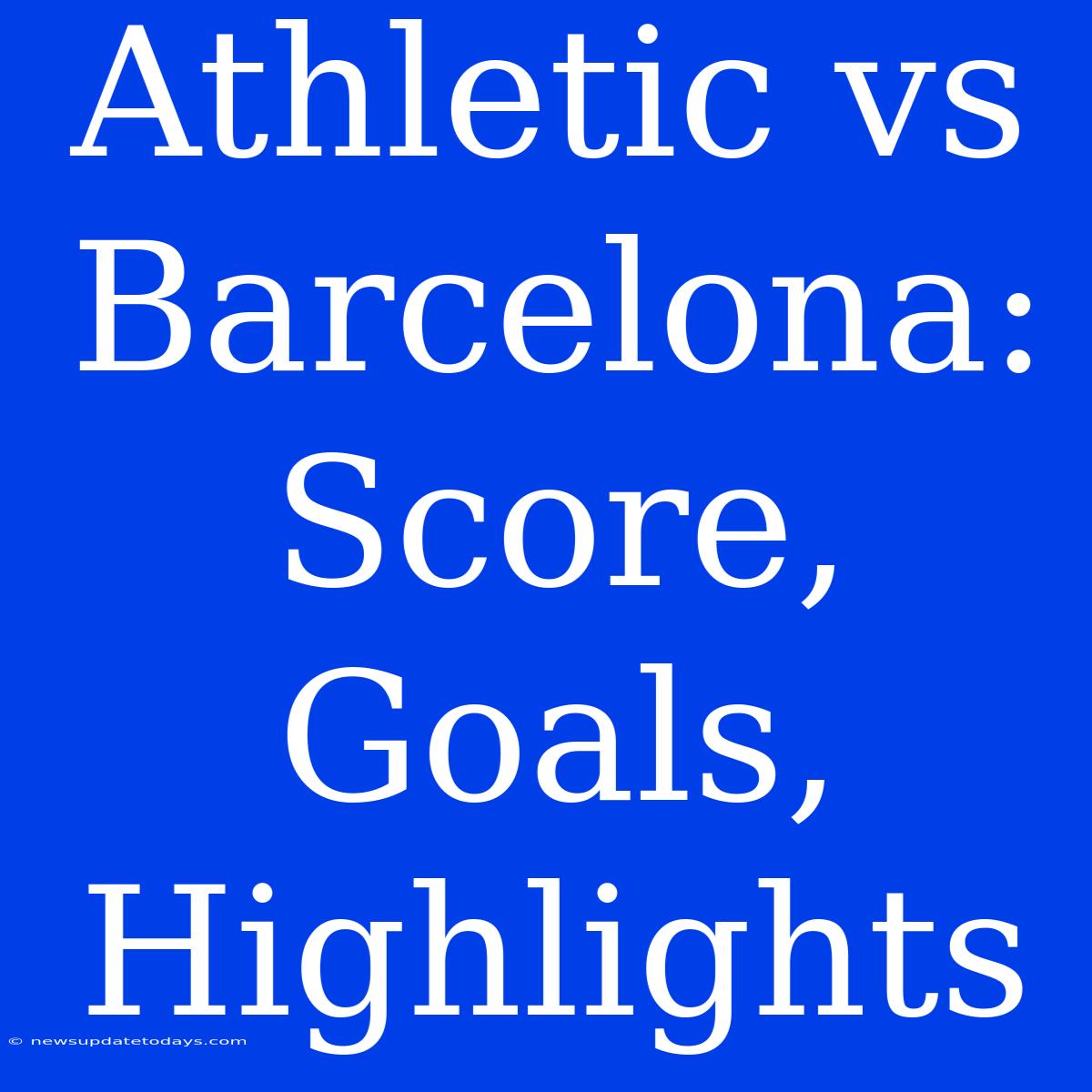 Athletic Vs Barcelona: Score, Goals, Highlights