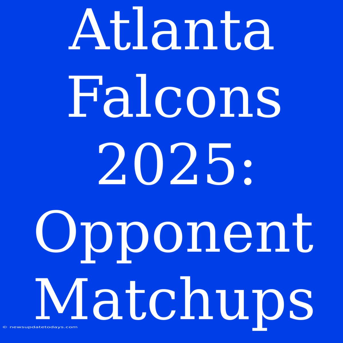 Atlanta Falcons 2025:  Opponent Matchups