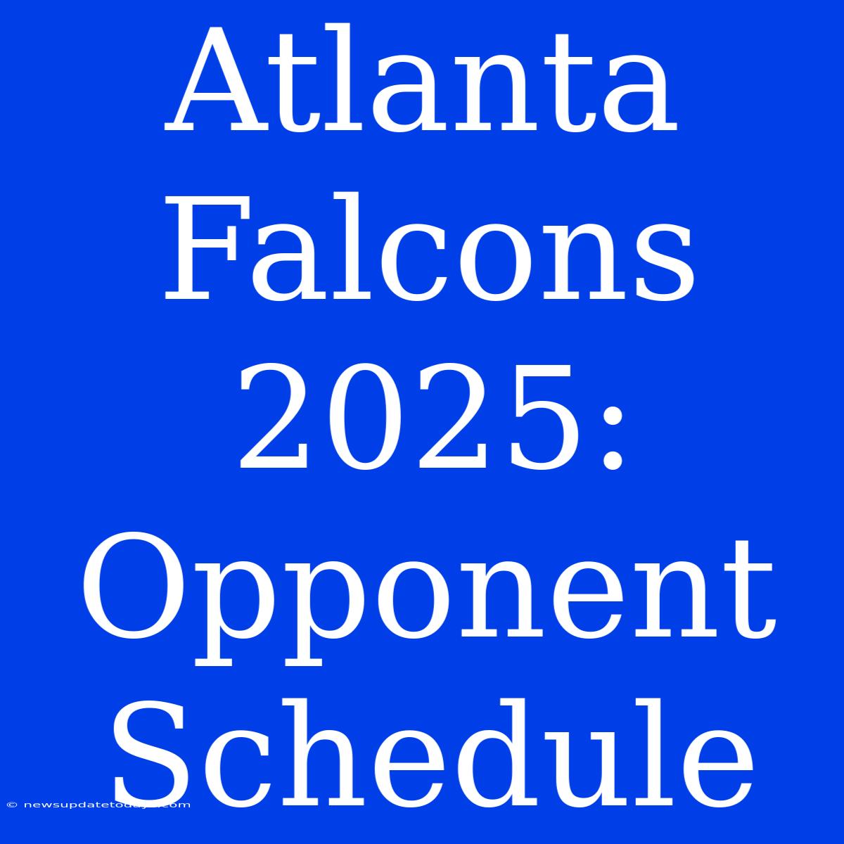 Atlanta Falcons 2025:  Opponent Schedule