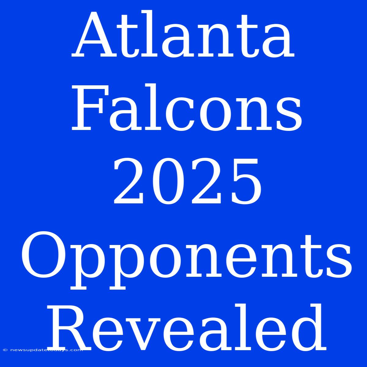 Atlanta Falcons 2025 Opponents Revealed