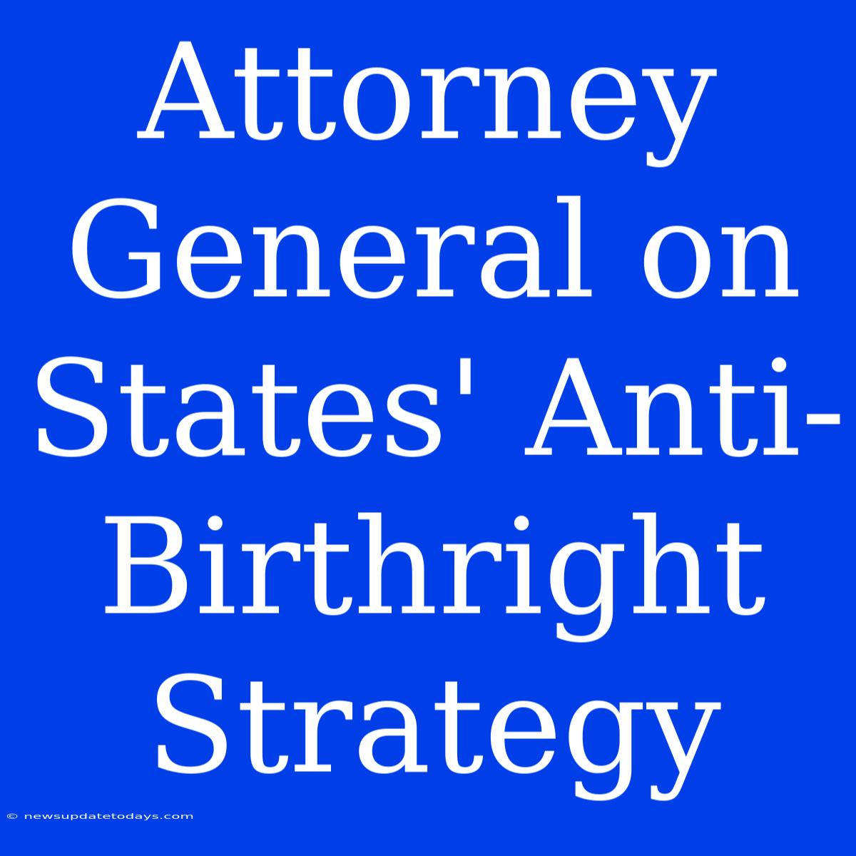 Attorney General On States' Anti-Birthright Strategy