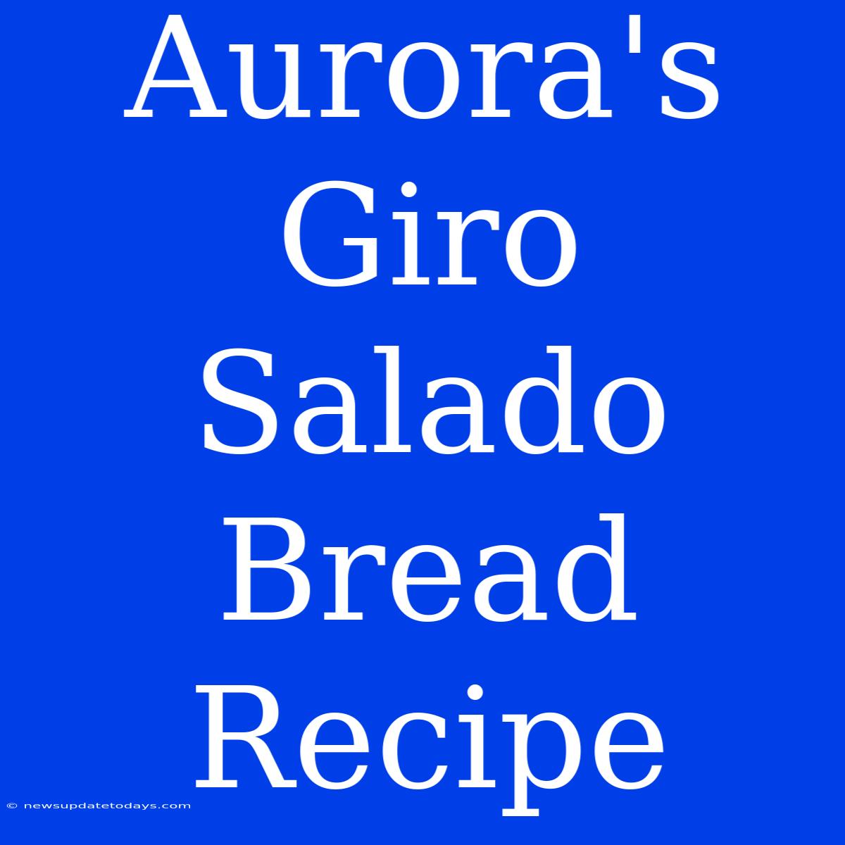 Aurora's Giro Salado Bread Recipe