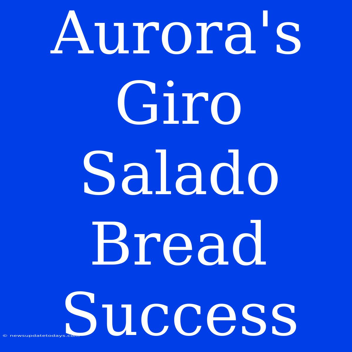 Aurora's Giro Salado Bread Success