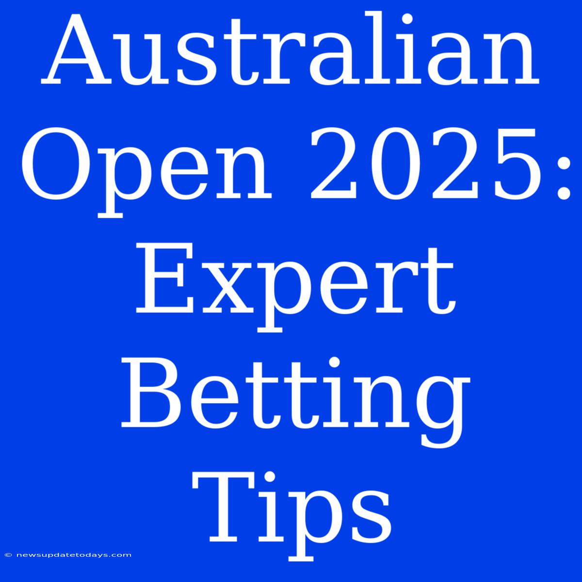 Australian Open 2025: Expert Betting Tips