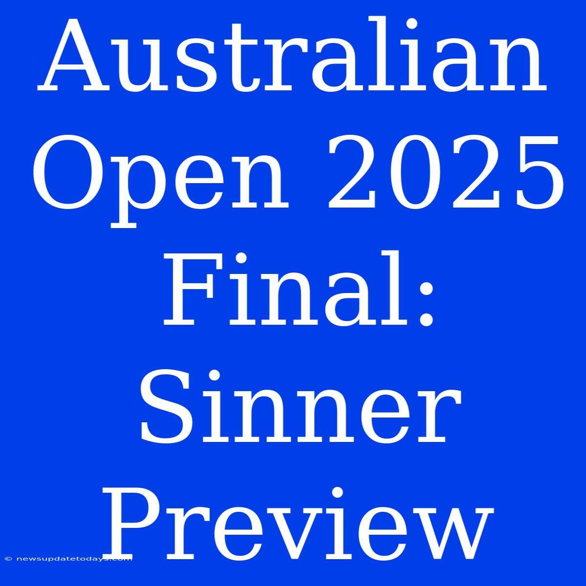 Australian Open 2025 Final: Sinner Preview