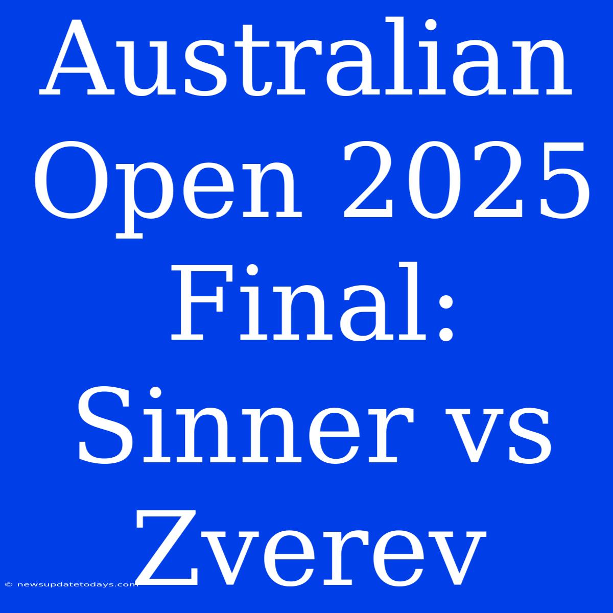 Australian Open 2025 Final: Sinner Vs Zverev