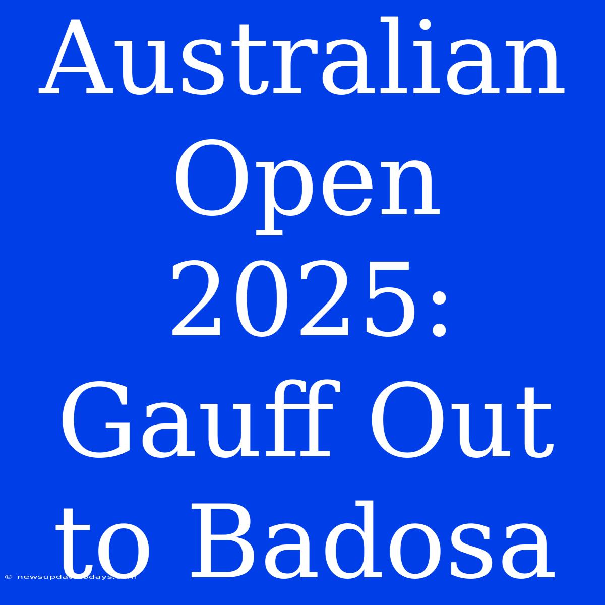 Australian Open 2025: Gauff Out To Badosa