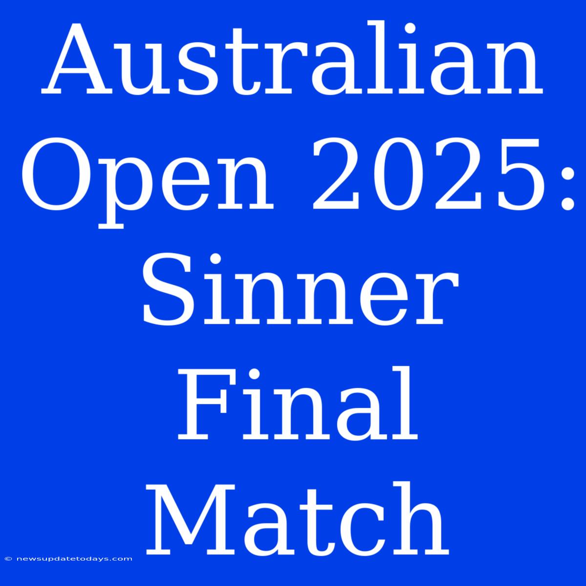 Australian Open 2025: Sinner Final Match