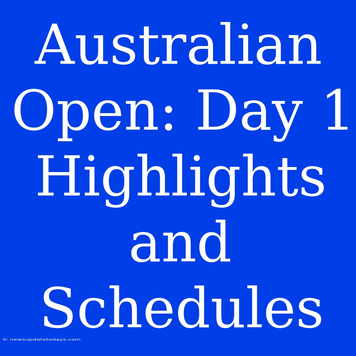 Australian Open: Day 1 Highlights And Schedules