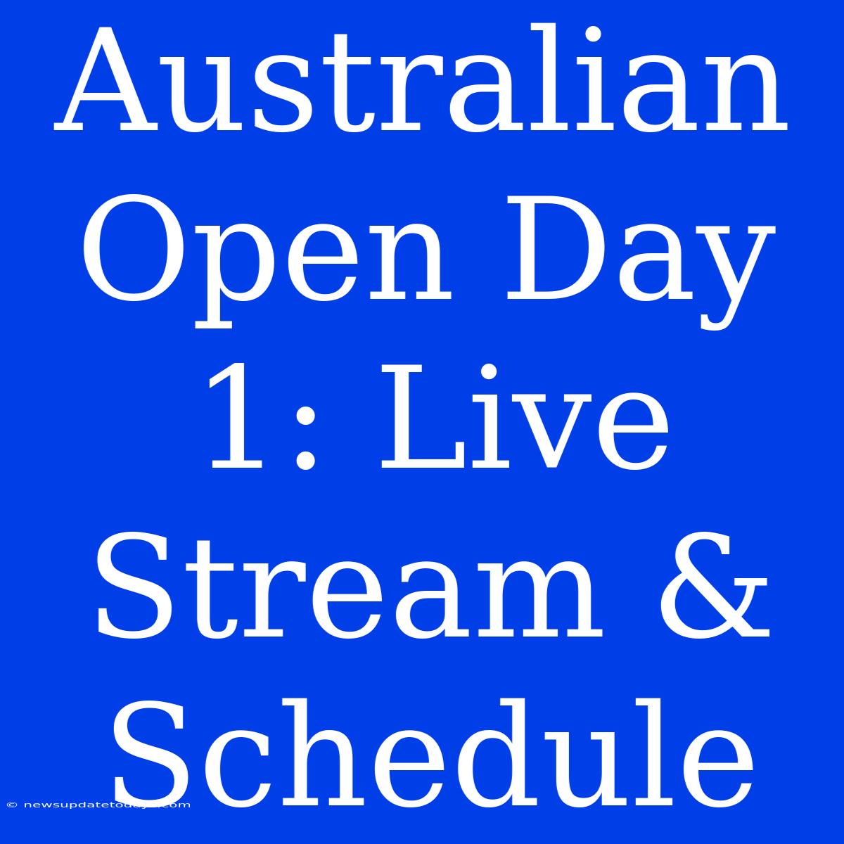 Australian Open Day 1: Live Stream & Schedule