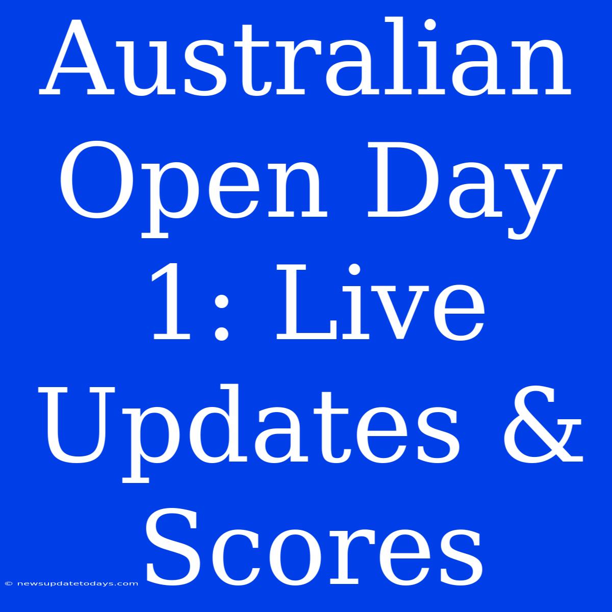 Australian Open Day 1: Live Updates & Scores