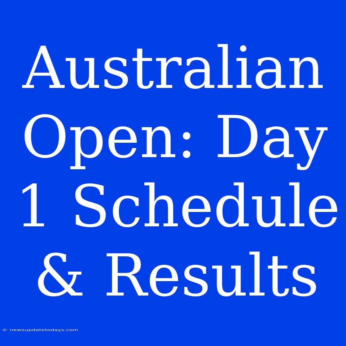 Australian Open: Day 1 Schedule & Results