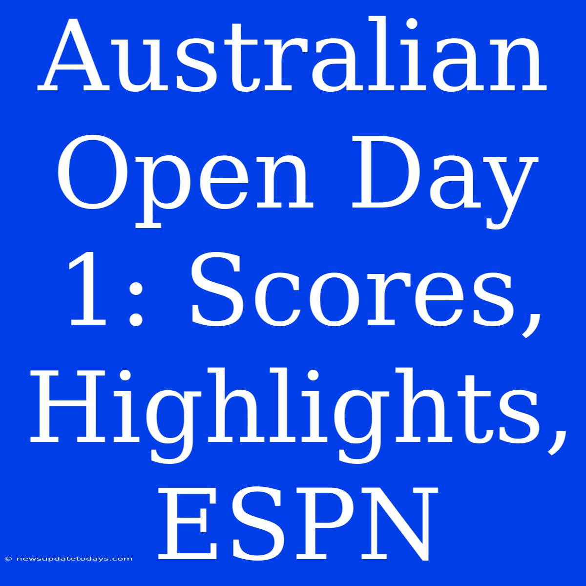 Australian Open Day 1: Scores, Highlights, ESPN