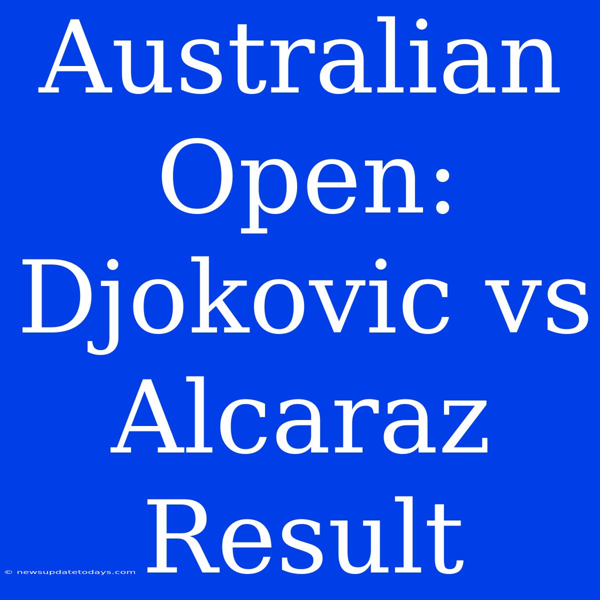 Australian Open: Djokovic Vs Alcaraz Result