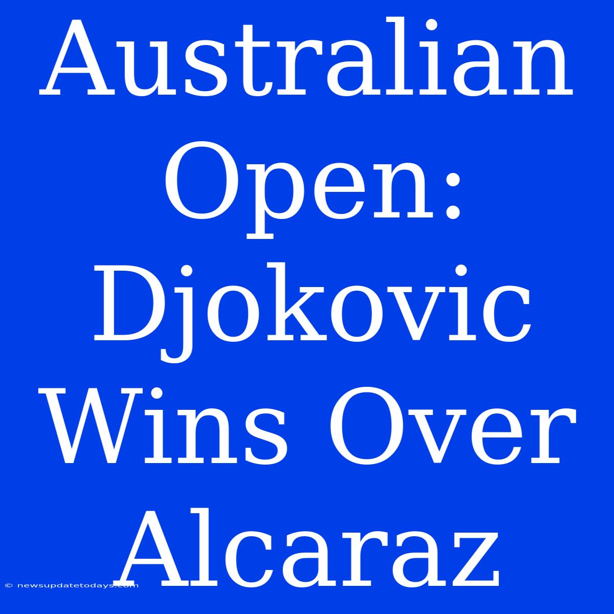 Australian Open: Djokovic Wins Over Alcaraz