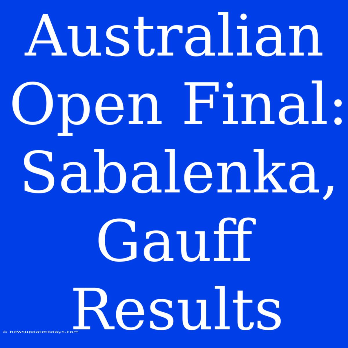 Australian Open Final: Sabalenka, Gauff Results