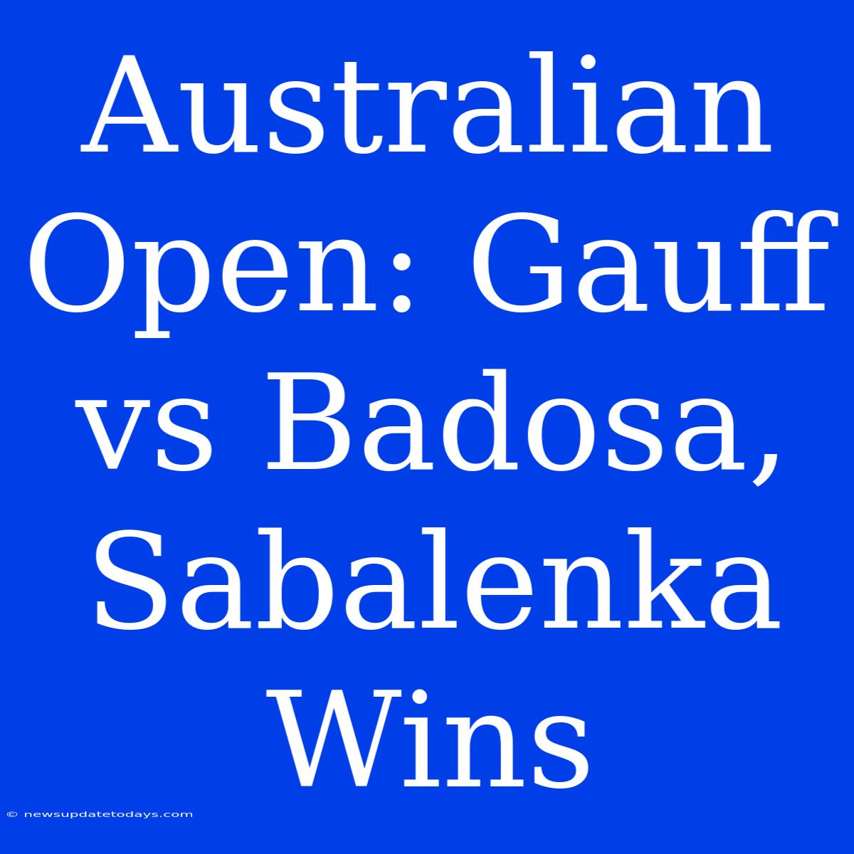 Australian Open: Gauff Vs Badosa, Sabalenka Wins