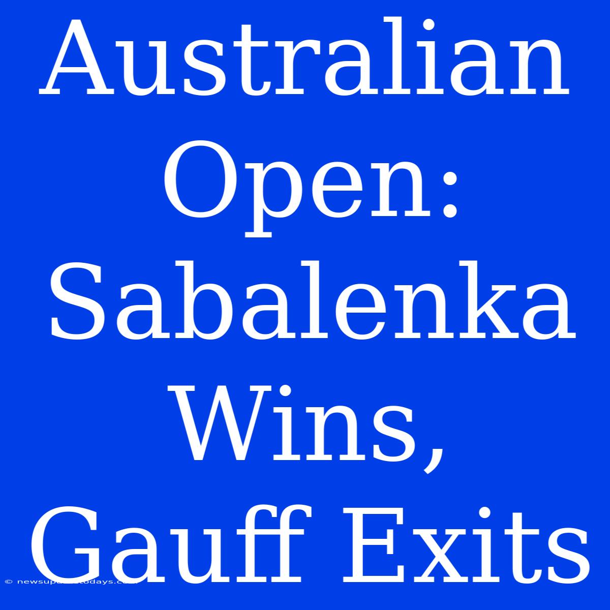 Australian Open: Sabalenka Wins, Gauff Exits