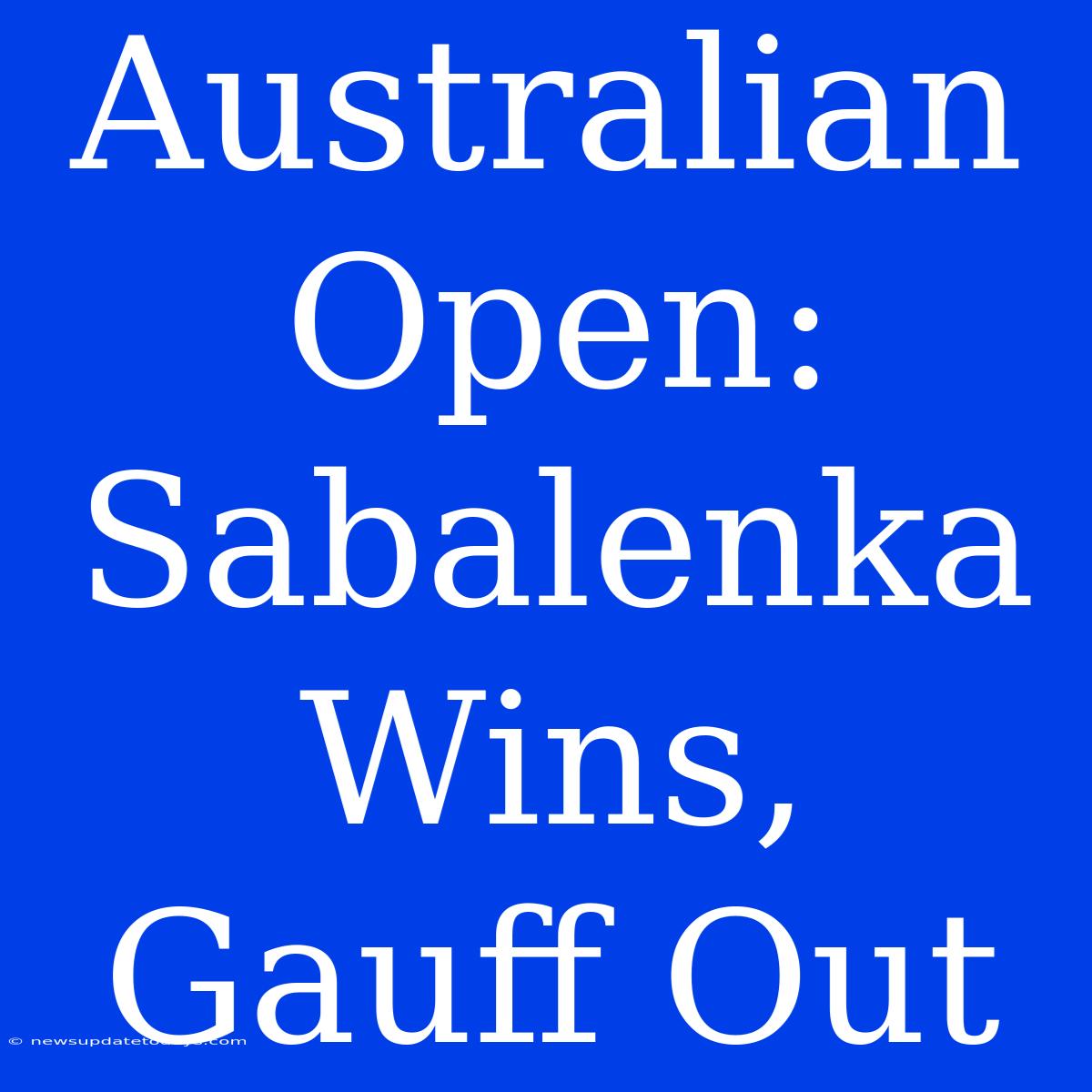 Australian Open: Sabalenka Wins, Gauff Out