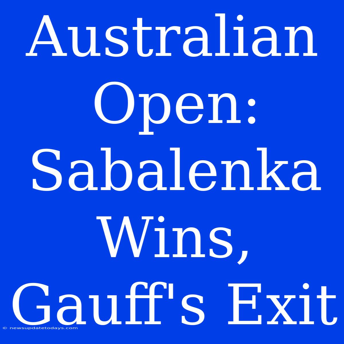 Australian Open: Sabalenka Wins, Gauff's Exit