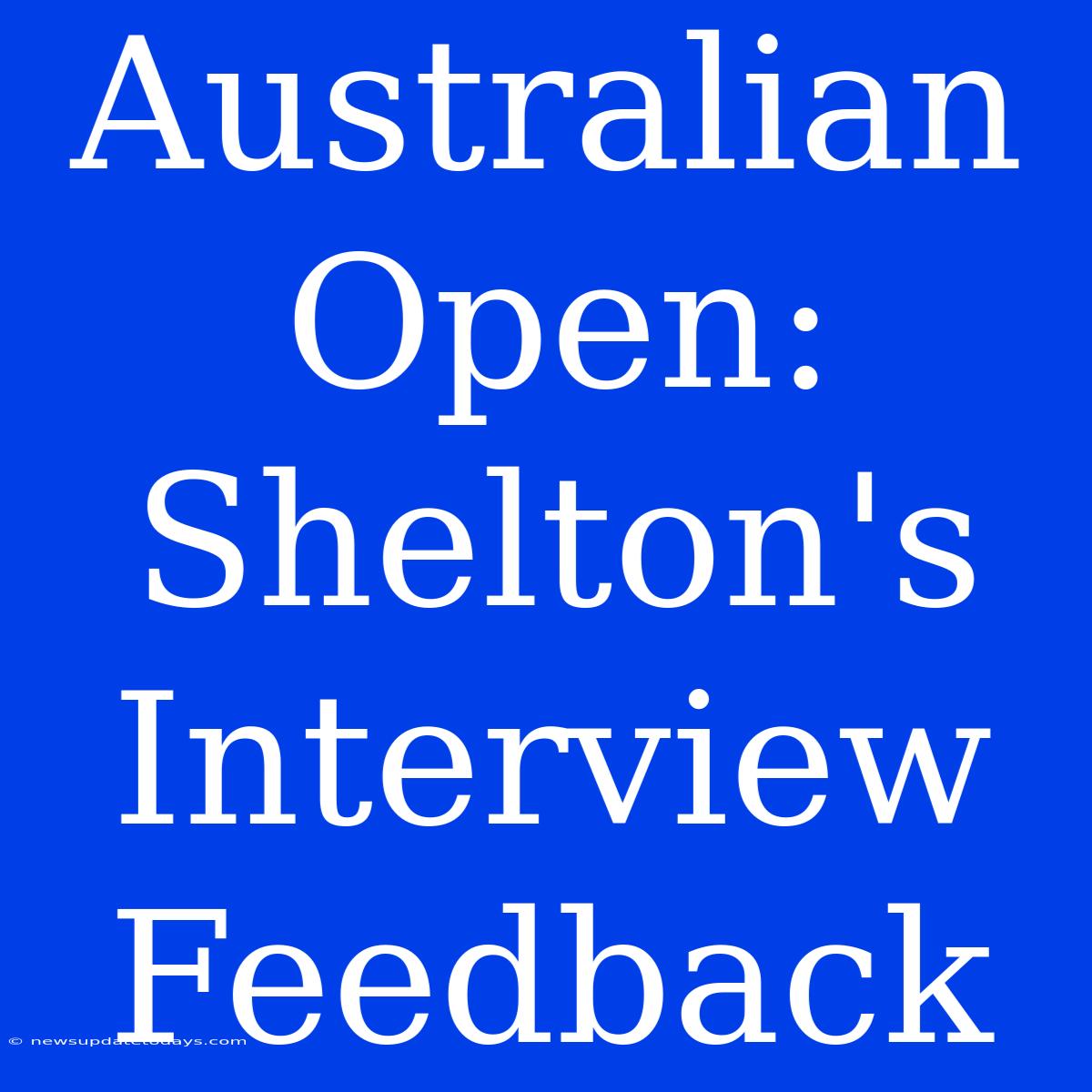 Australian Open: Shelton's Interview Feedback