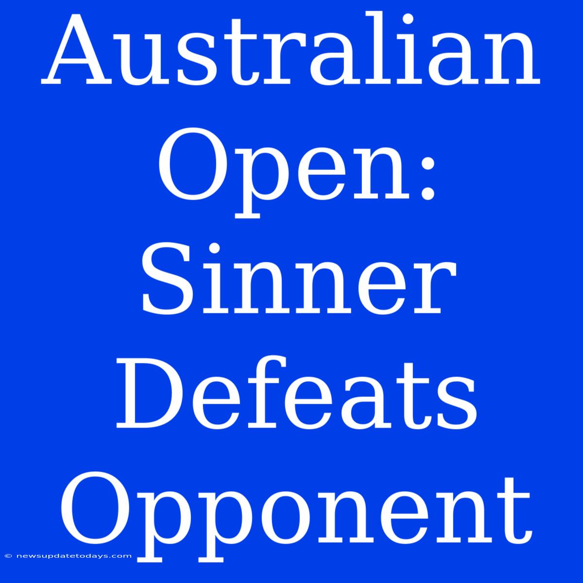 Australian Open: Sinner Defeats Opponent