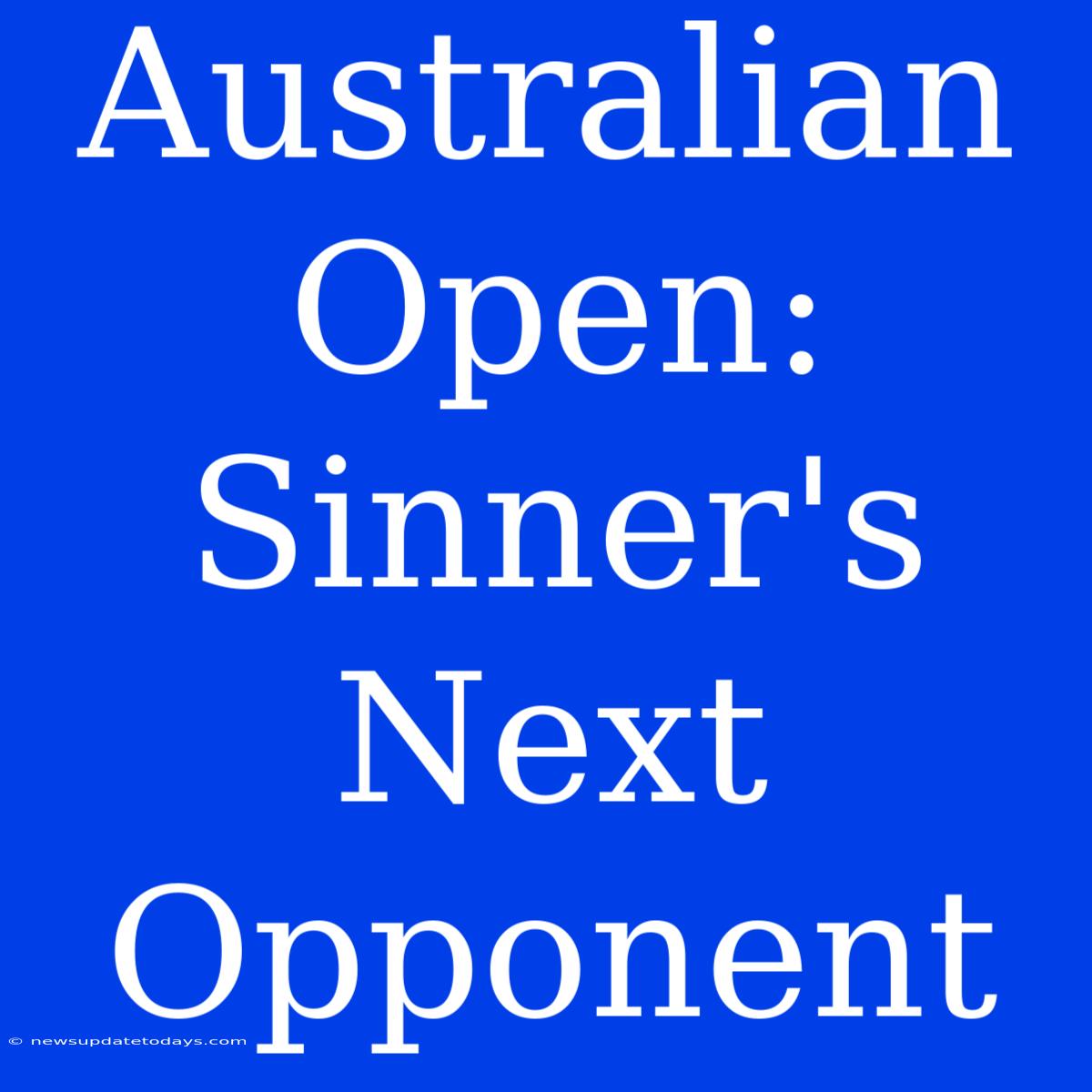 Australian Open: Sinner's Next Opponent