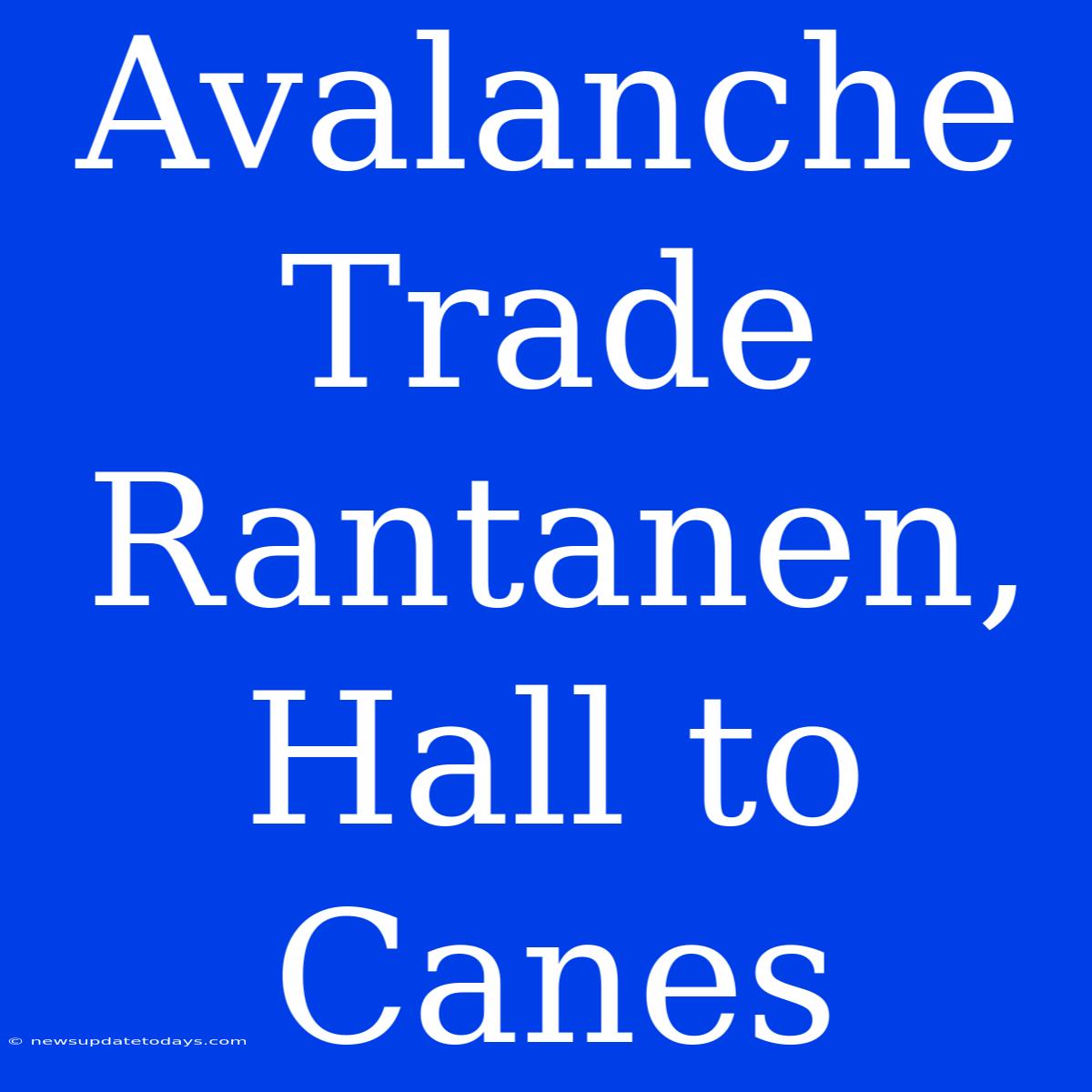 Avalanche Trade Rantanen, Hall To Canes