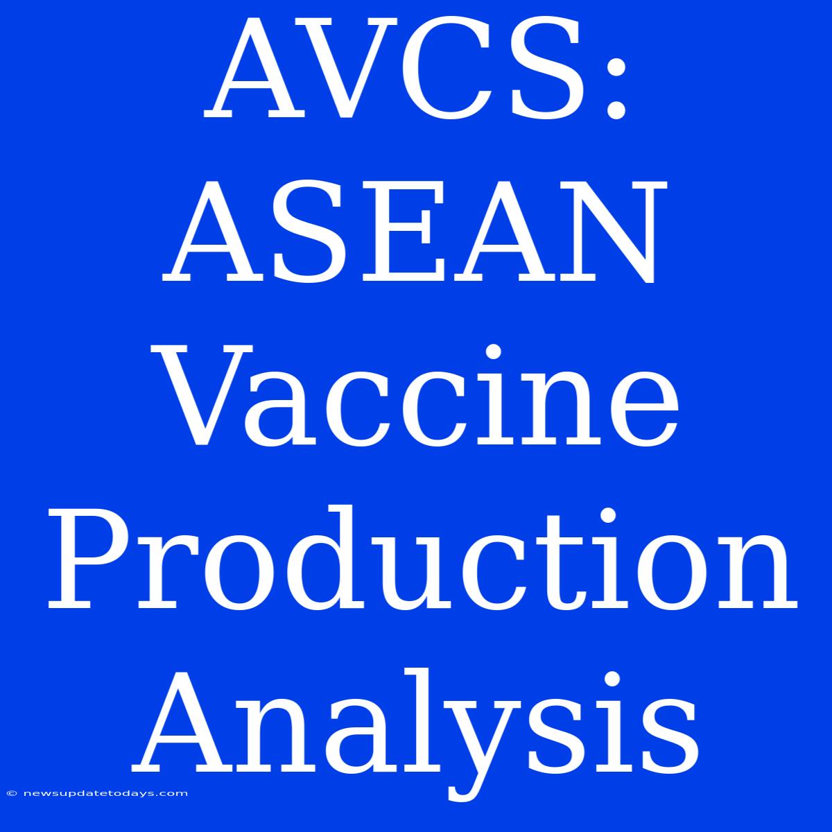 AVCS: ASEAN Vaccine Production Analysis