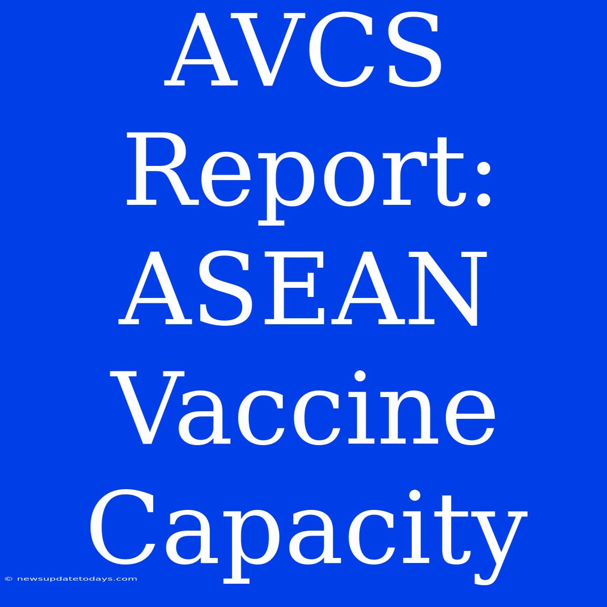 AVCS Report: ASEAN Vaccine Capacity