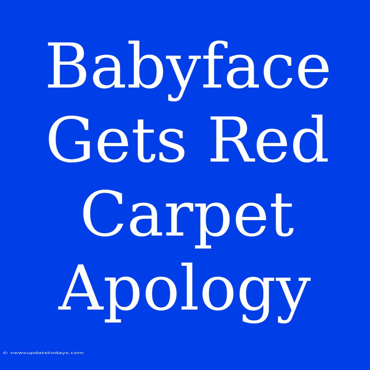 Babyface Gets Red Carpet Apology