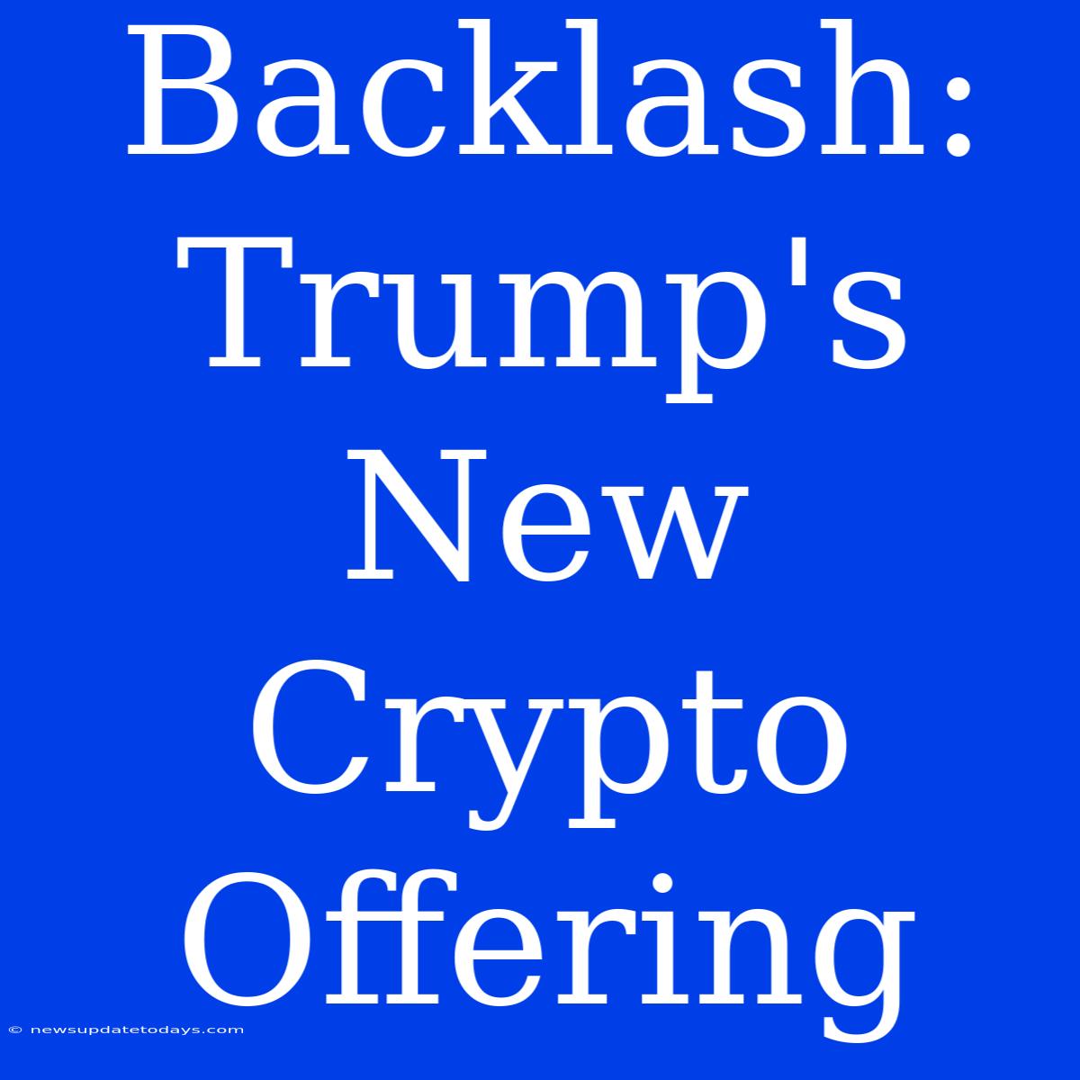 Backlash: Trump's New Crypto Offering