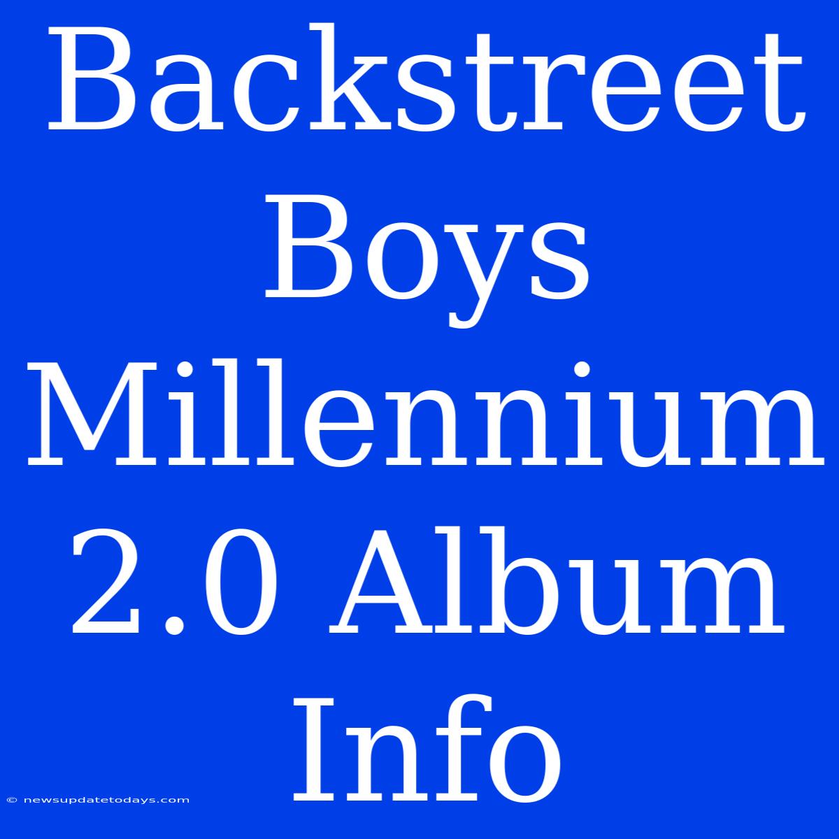 Backstreet Boys Millennium 2.0 Album Info