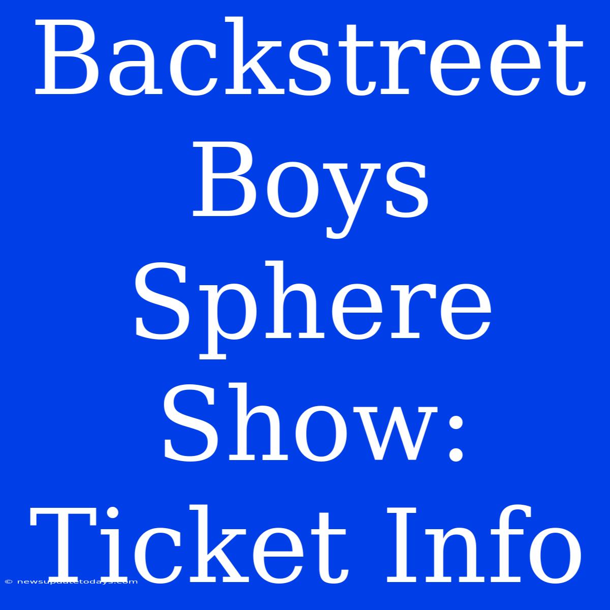 Backstreet Boys Sphere Show: Ticket Info