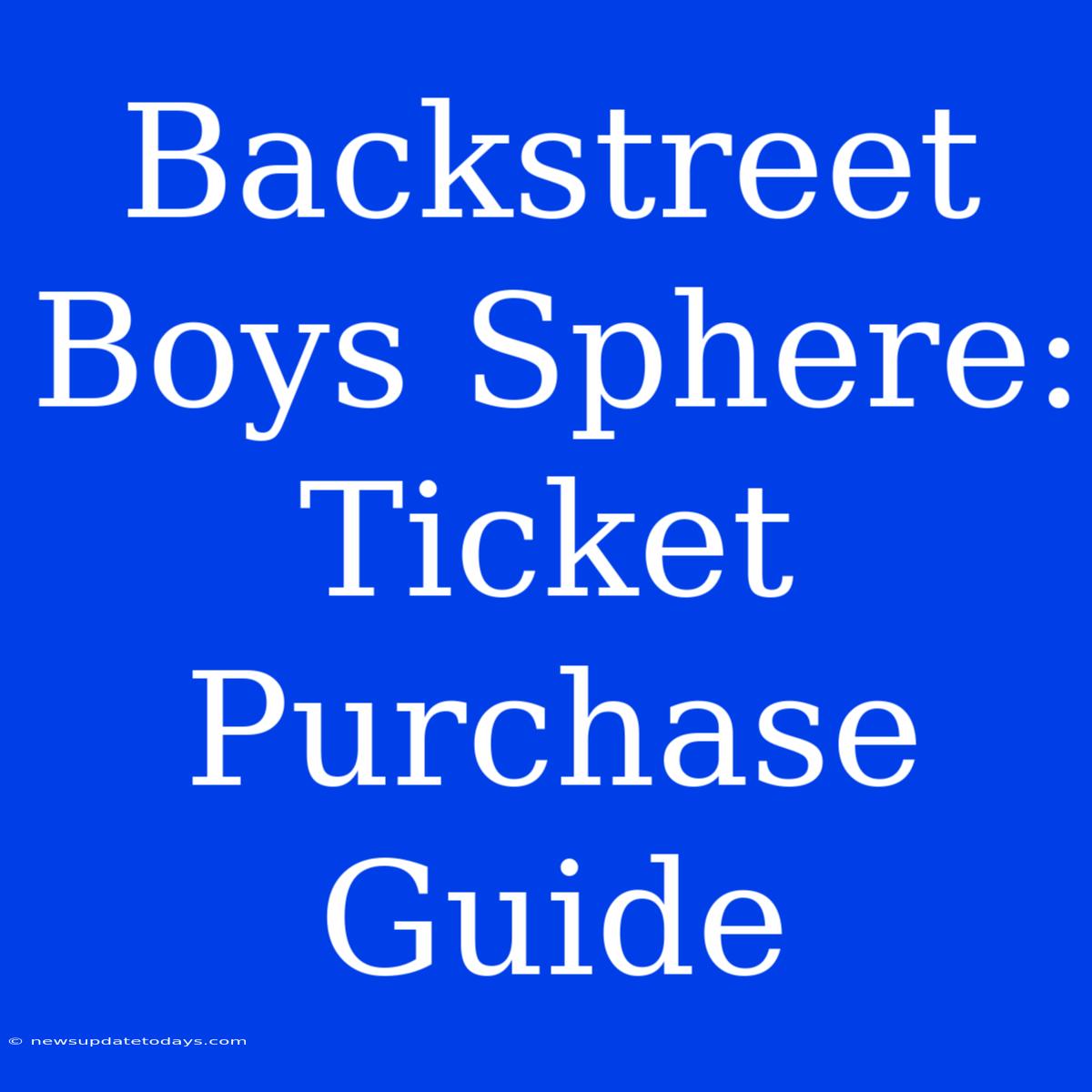 Backstreet Boys Sphere: Ticket Purchase Guide