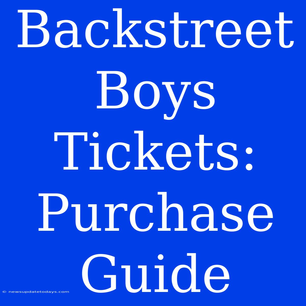 Backstreet Boys Tickets: Purchase Guide