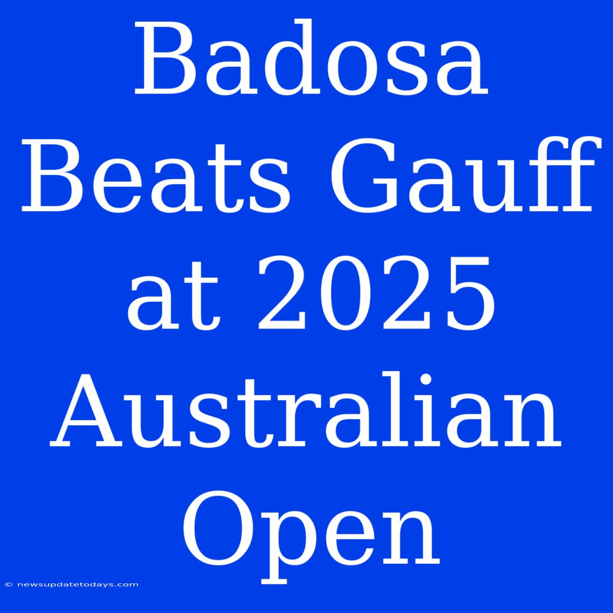 Badosa Beats Gauff At 2025 Australian Open