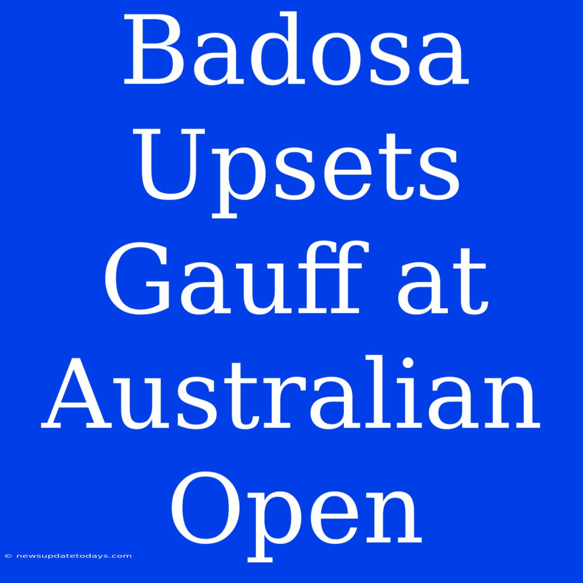 Badosa Upsets Gauff At Australian Open