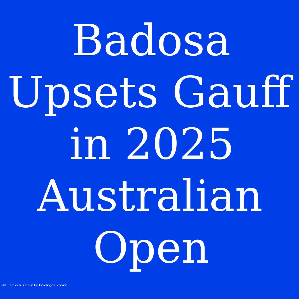 Badosa Upsets Gauff In 2025 Australian Open