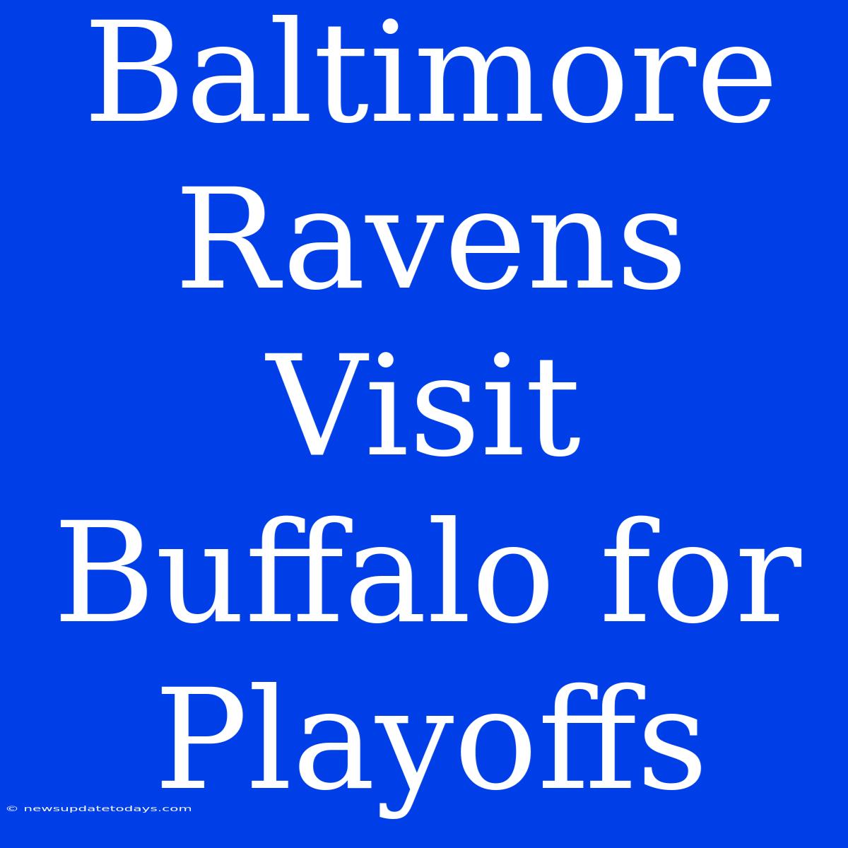 Baltimore Ravens Visit Buffalo For Playoffs