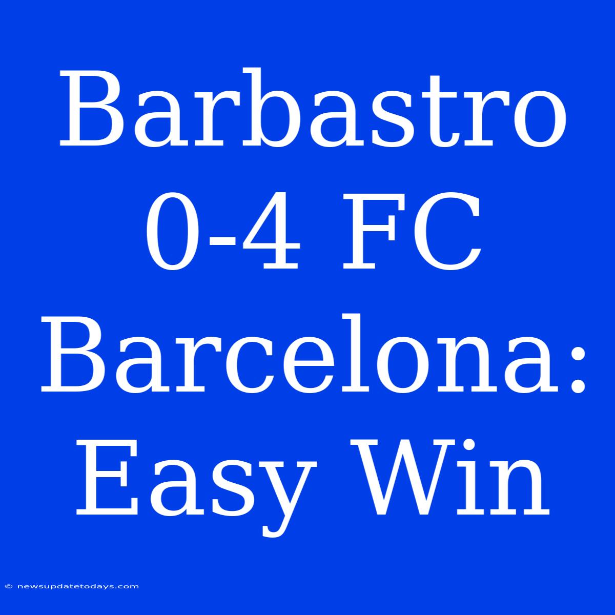 Barbastro 0-4 FC Barcelona: Easy Win