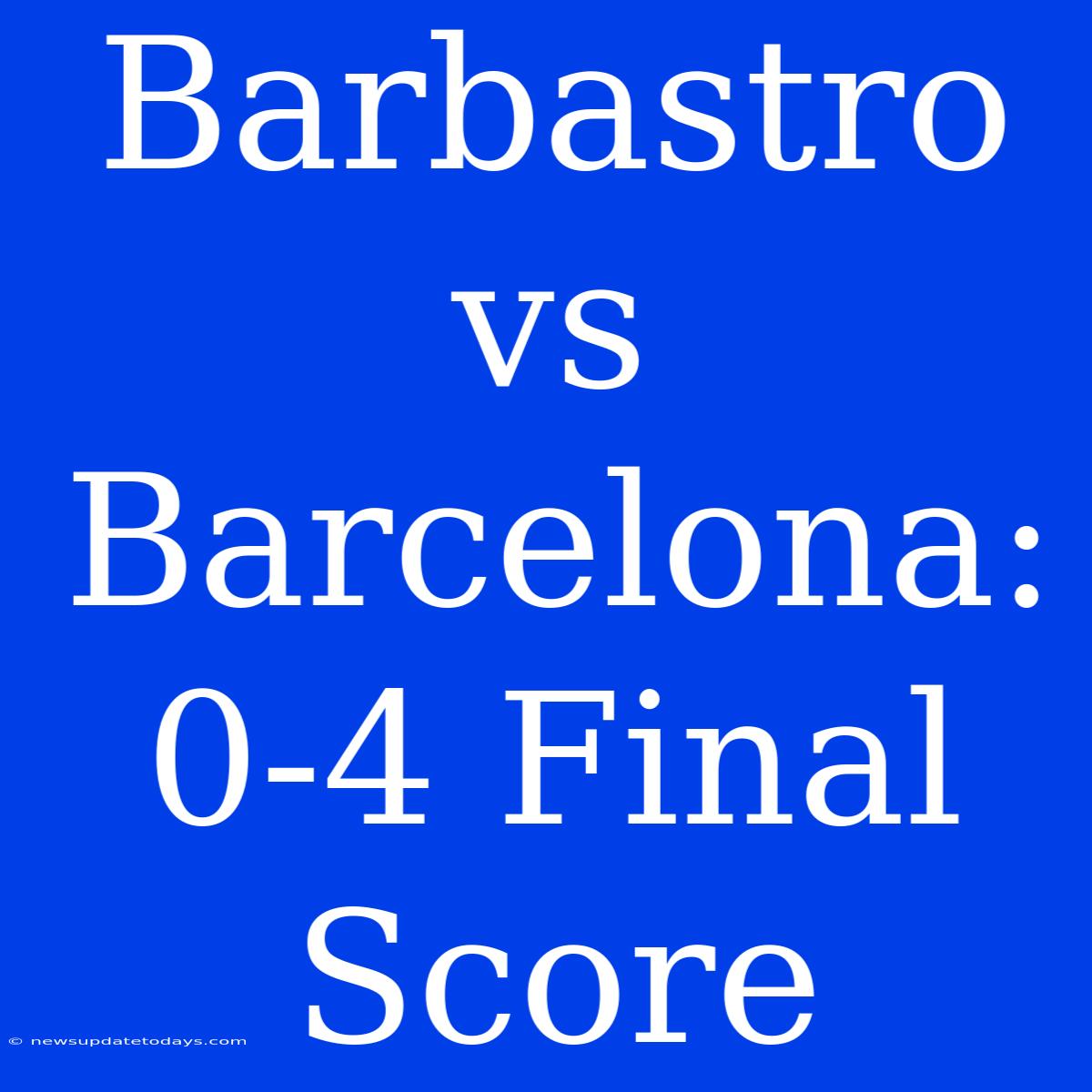 Barbastro Vs Barcelona: 0-4 Final Score