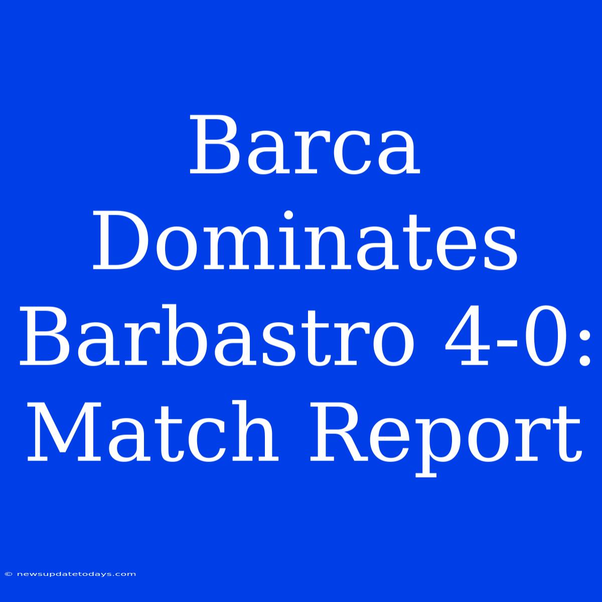 Barca Dominates Barbastro 4-0: Match Report