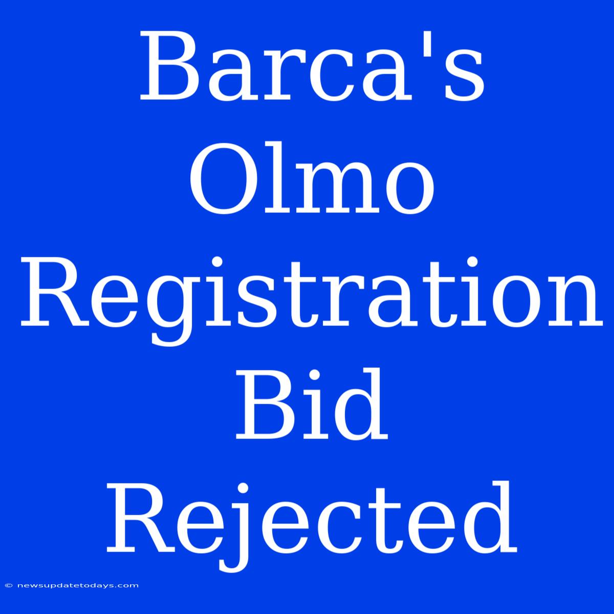 Barca's Olmo Registration Bid Rejected