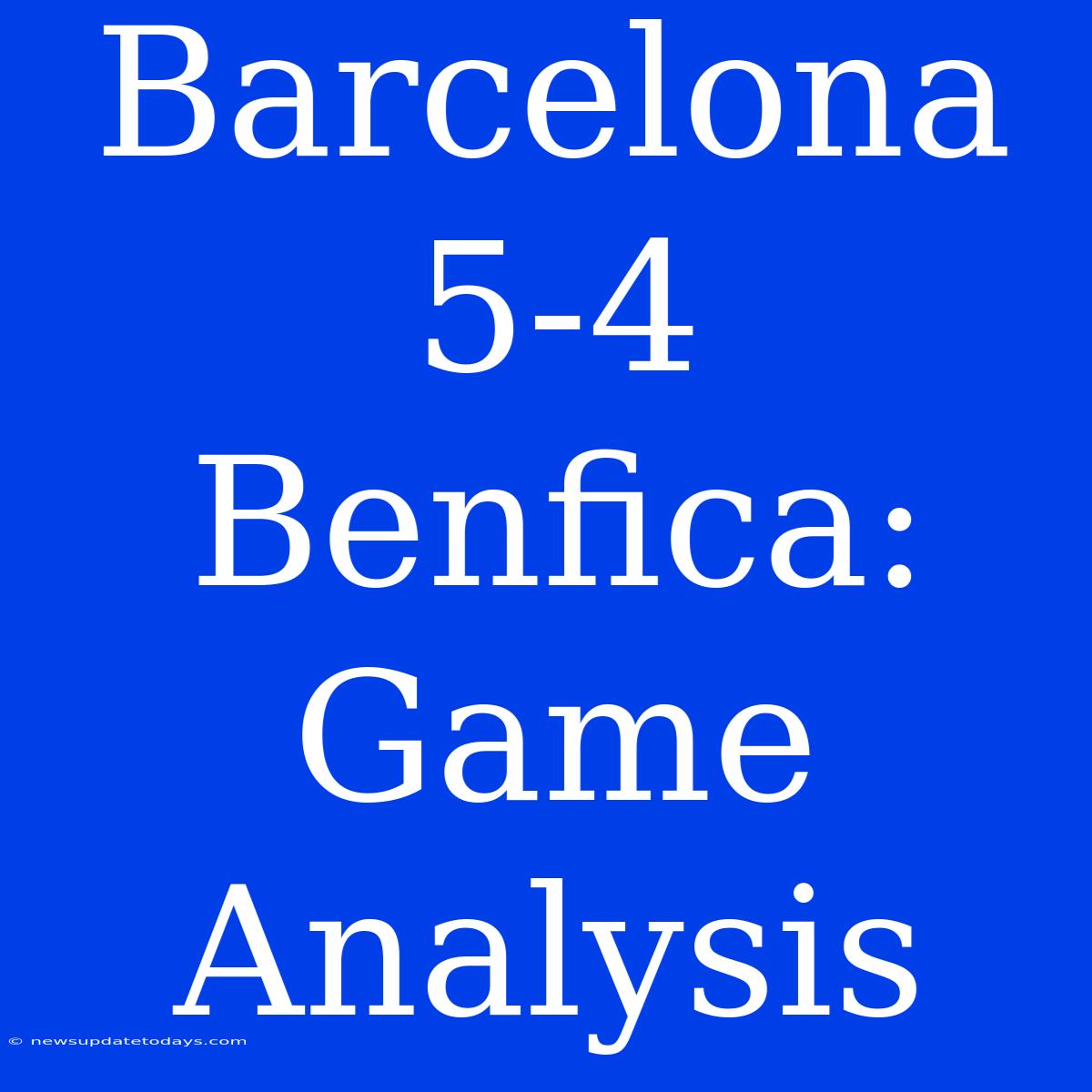 Barcelona 5-4 Benfica: Game Analysis