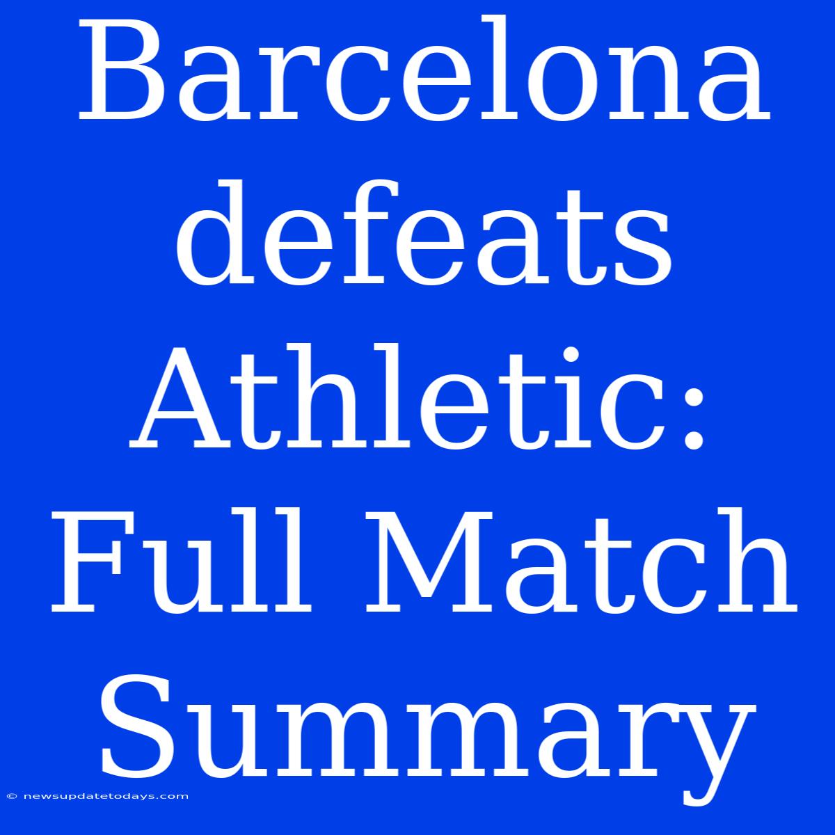 Barcelona Defeats Athletic: Full Match Summary