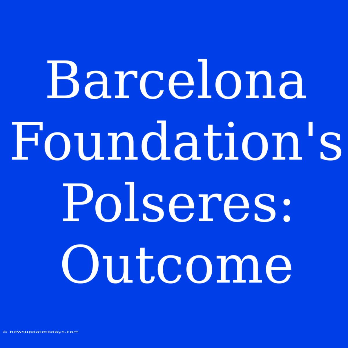 Barcelona Foundation's Polseres: Outcome