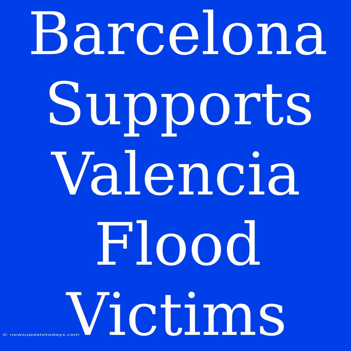 Barcelona Supports Valencia Flood Victims