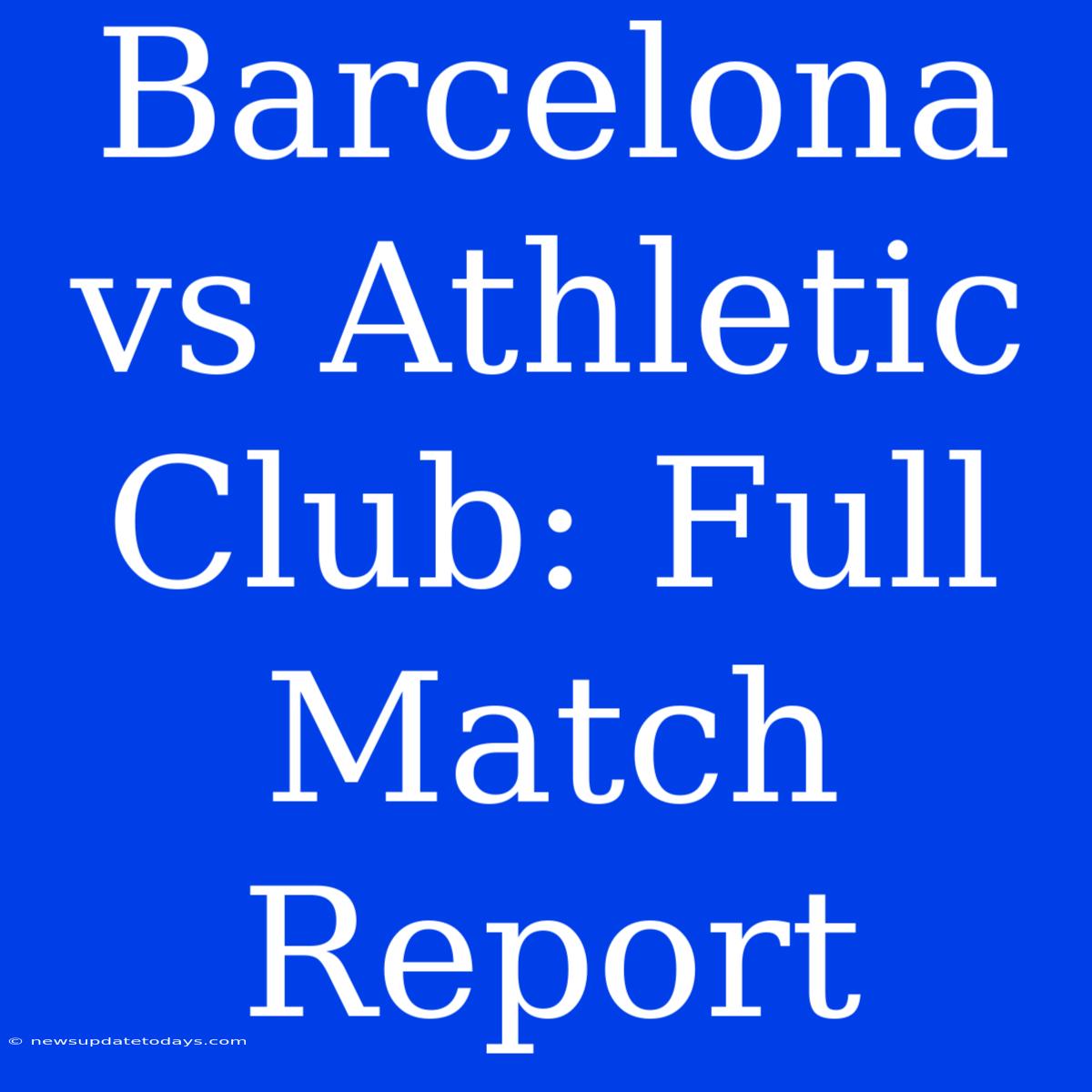 Barcelona Vs Athletic Club: Full Match Report