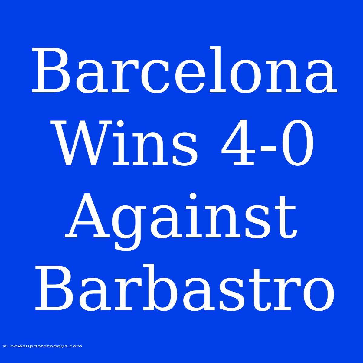 Barcelona Wins 4-0 Against Barbastro